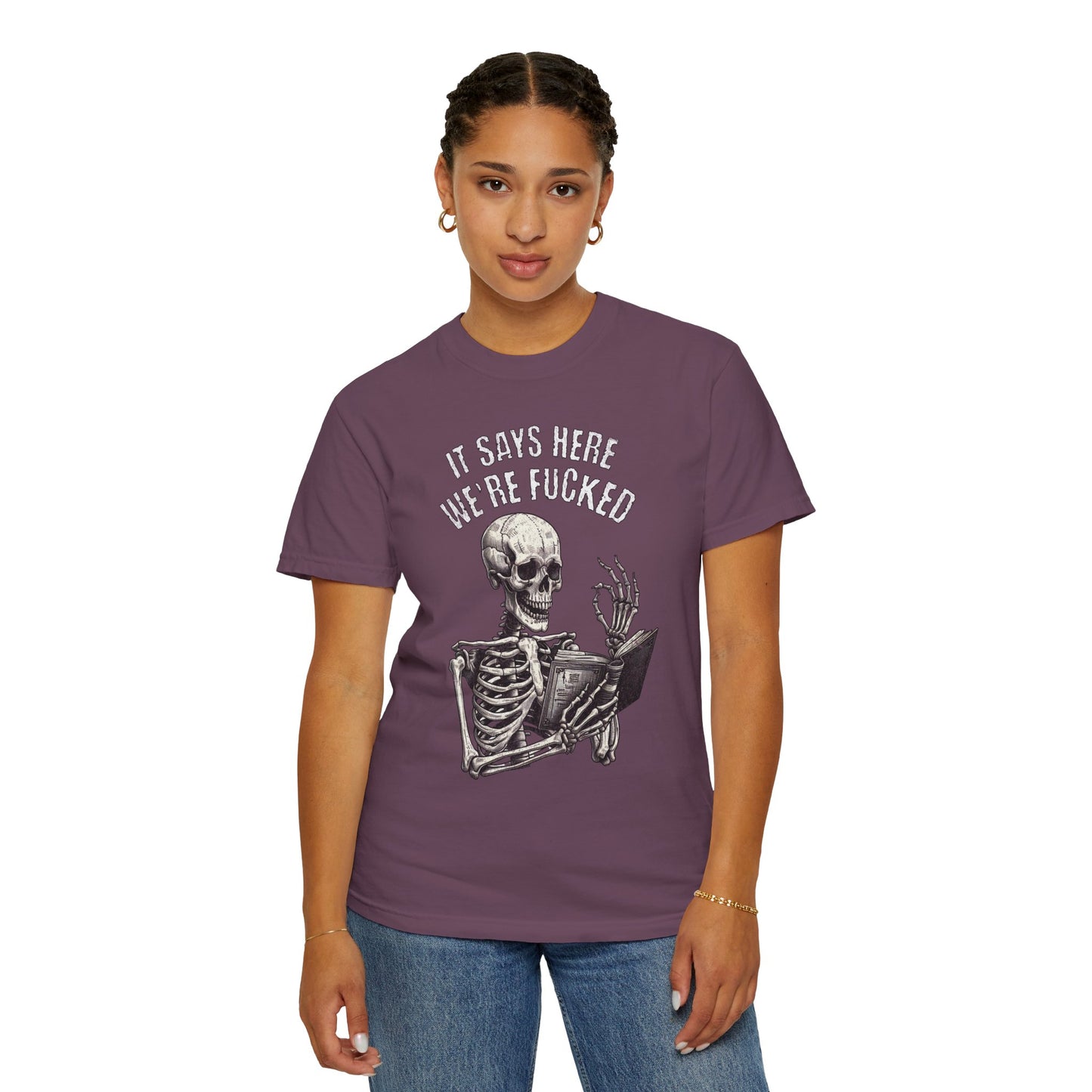 It Says Here We're Fucked Skeleton Tee - Comfort Colors 1717