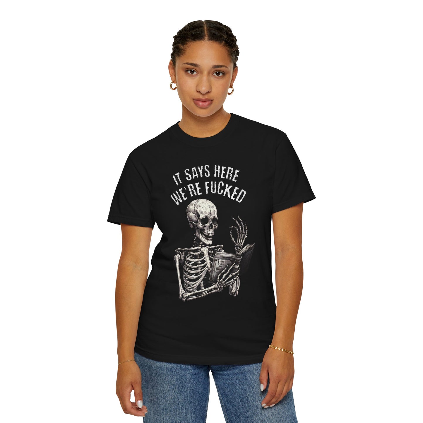 It Says Here We're Fucked Skeleton Tee - Comfort Colors 1717