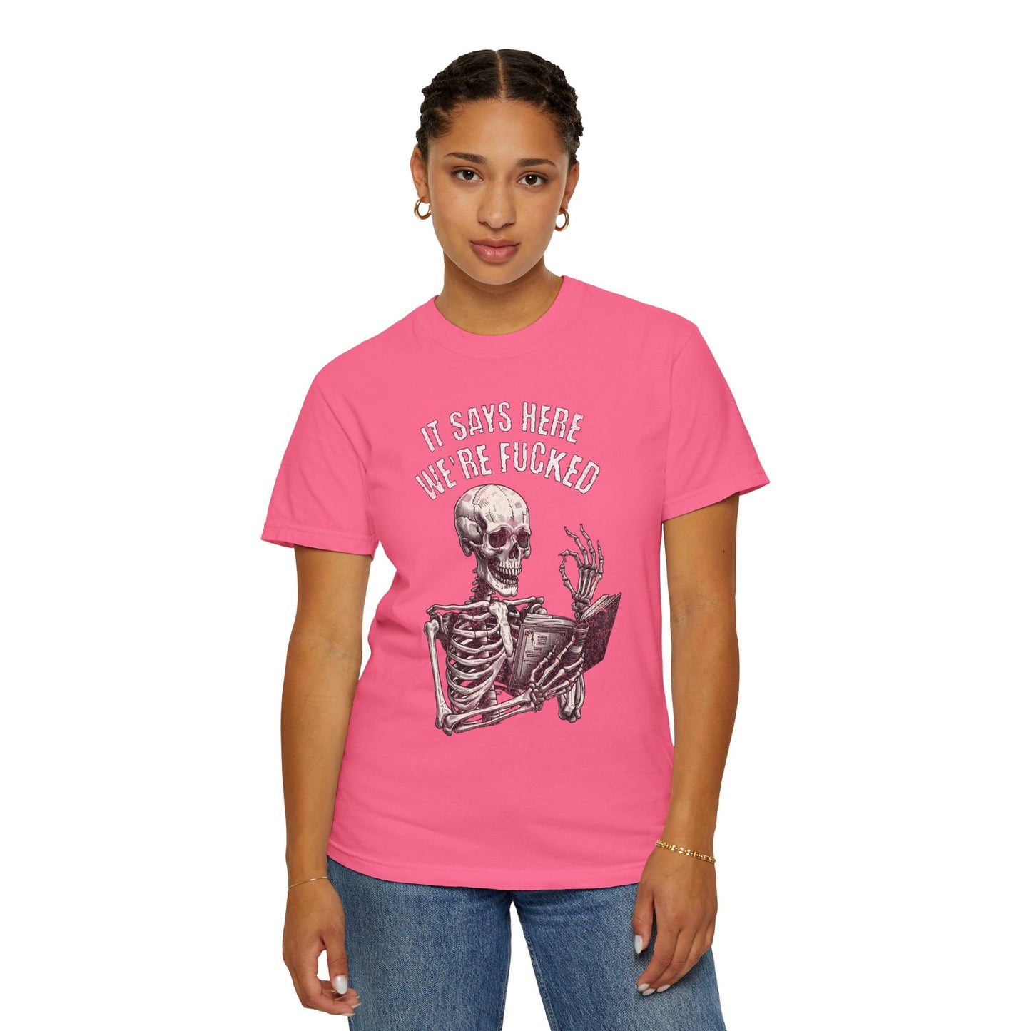 It Says Here We're Fucked Skeleton Tee - Comfort Colors 1717