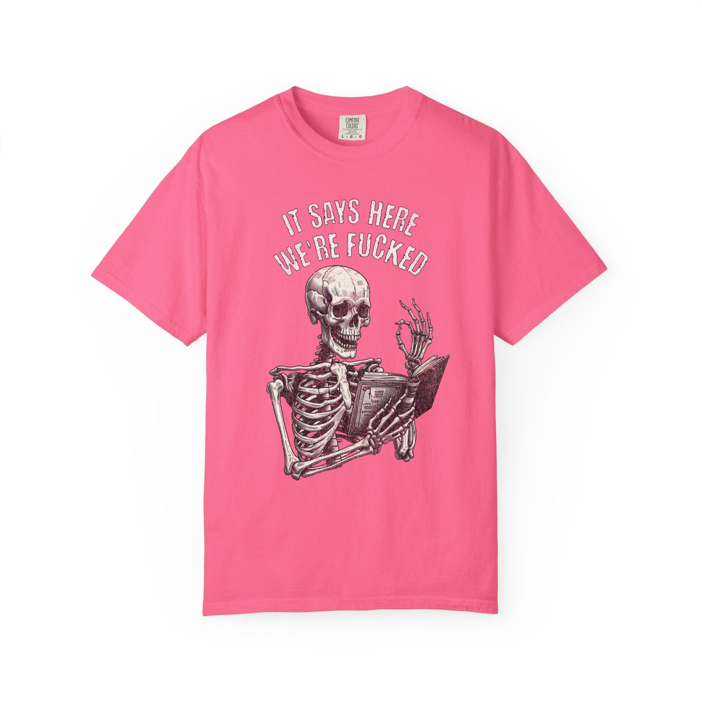 It Says Here We're Fucked Skeleton Tee - Comfort Colors 1717