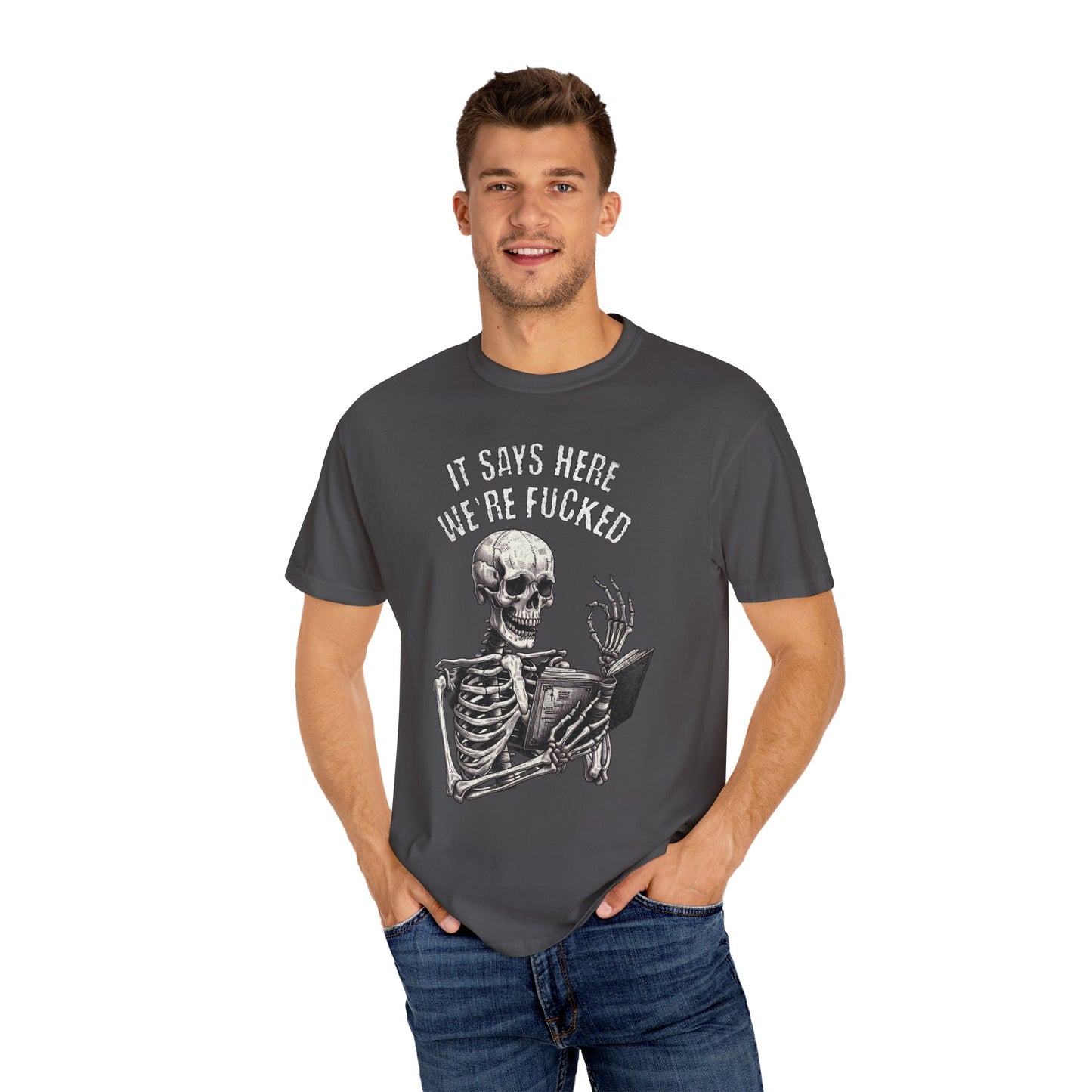 It Says Here We're Fucked Skeleton Tee - Comfort Colors 1717