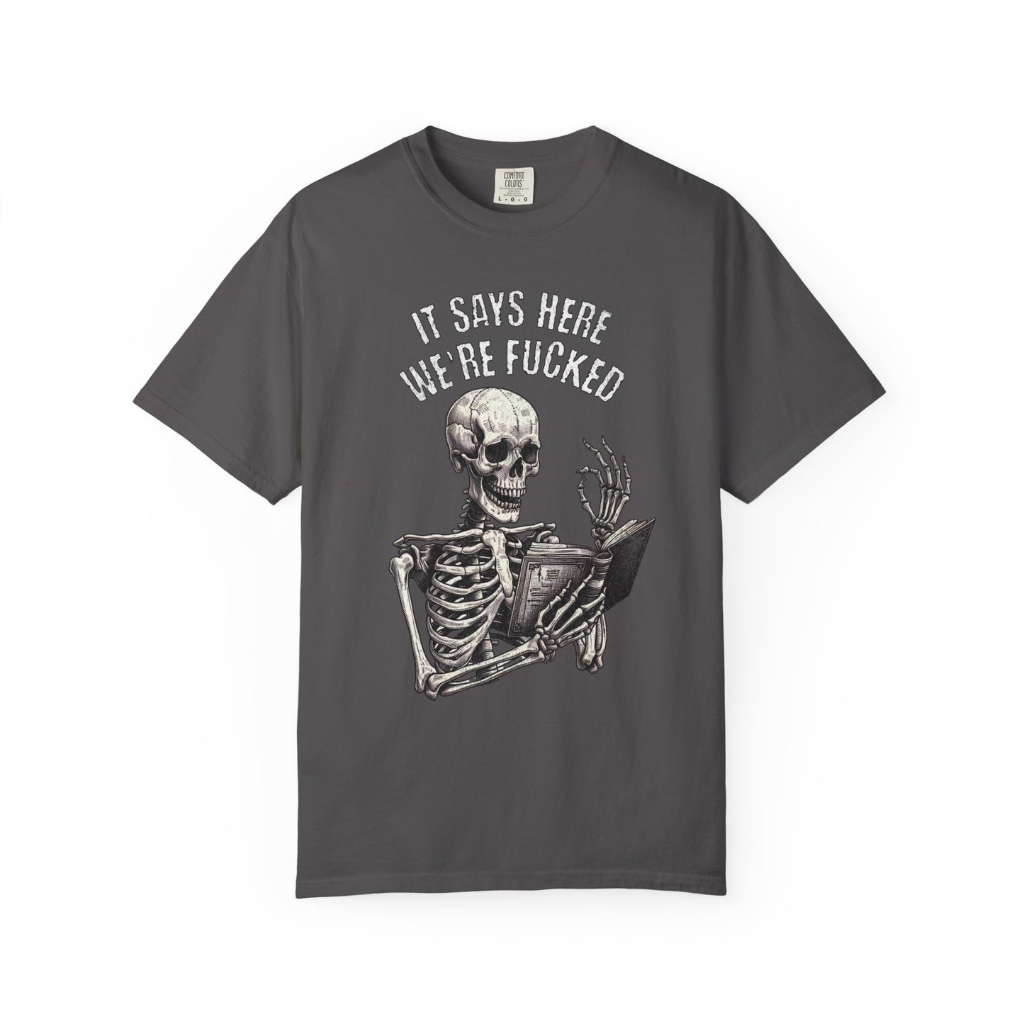 It Says Here We're Fucked Skeleton Tee - Comfort Colors 1717