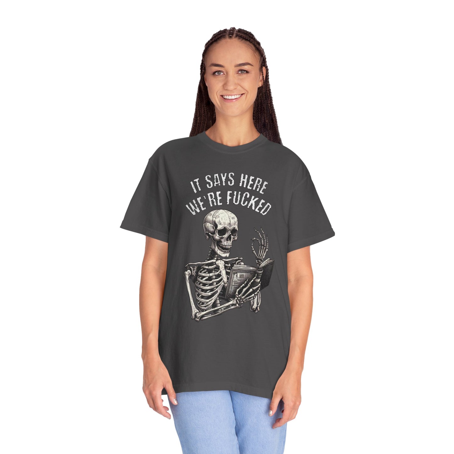 It Says Here We're Fucked Skeleton Tee - Comfort Colors 1717