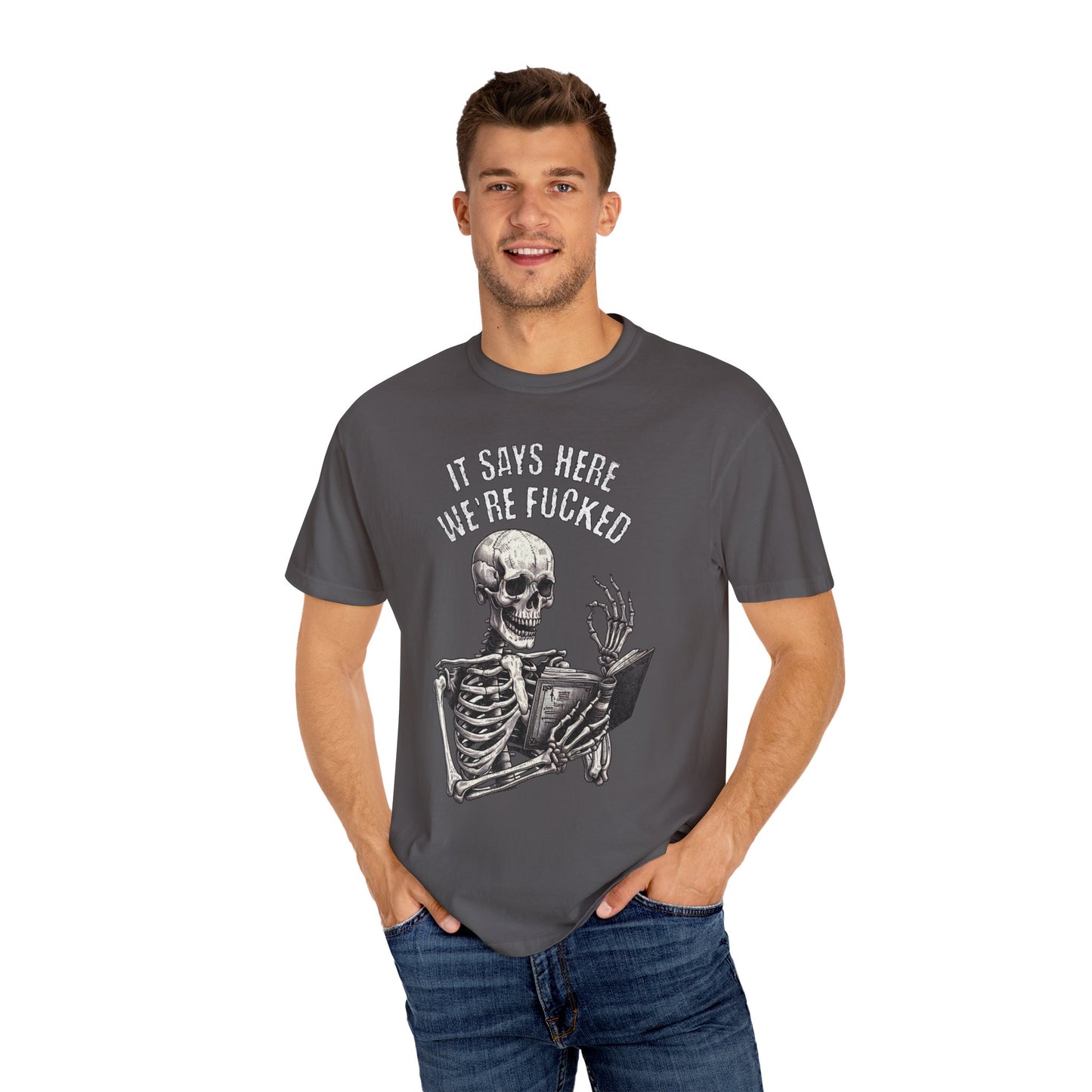 It Says Here We're Fucked Skeleton Tee - Comfort Colors 1717