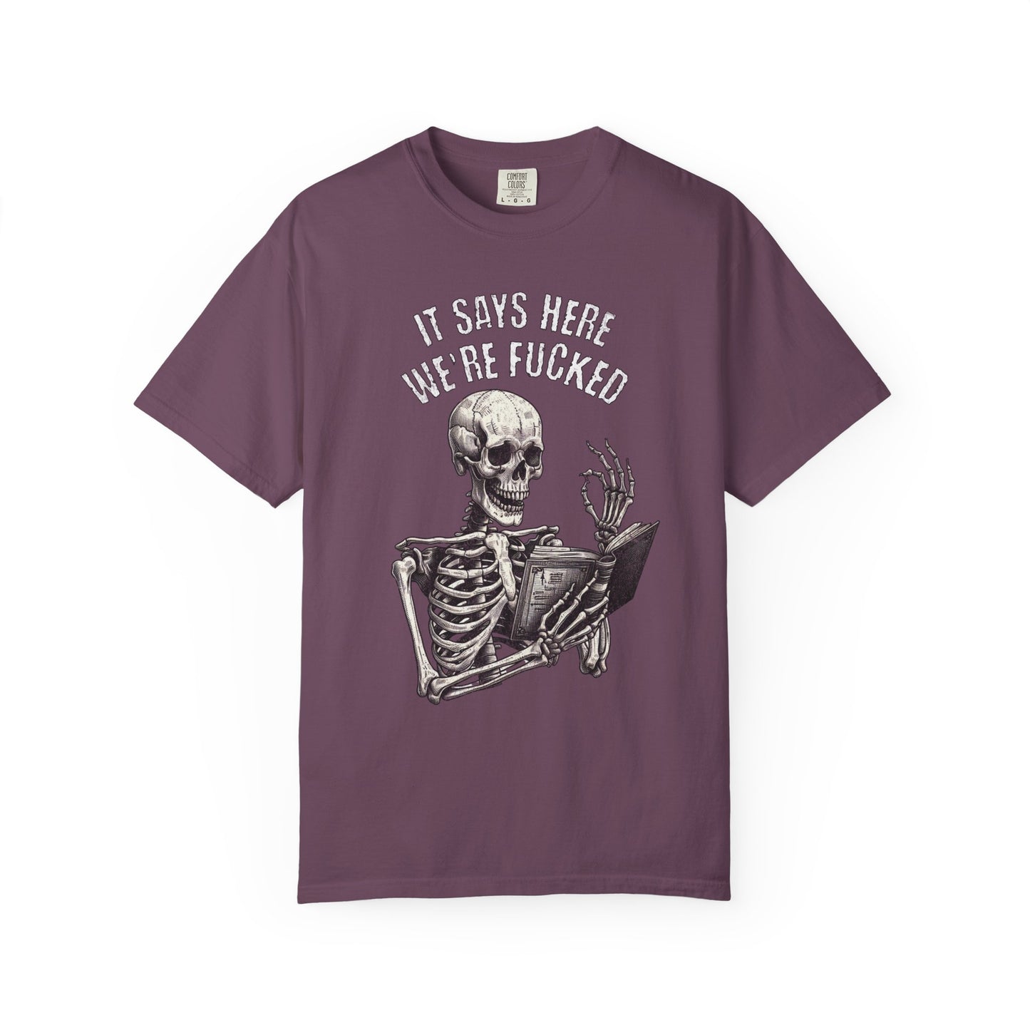It Says Here We're Fucked Skeleton Tee - Comfort Colors 1717