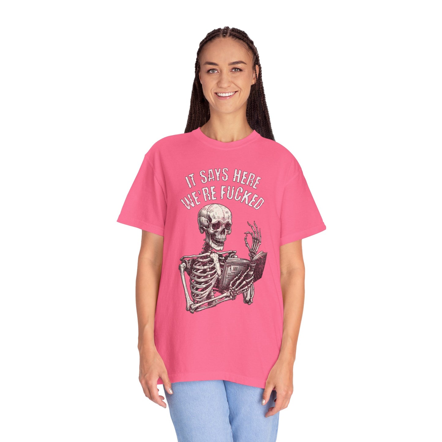 It Says Here We're Fucked Skeleton Tee - Comfort Colors 1717