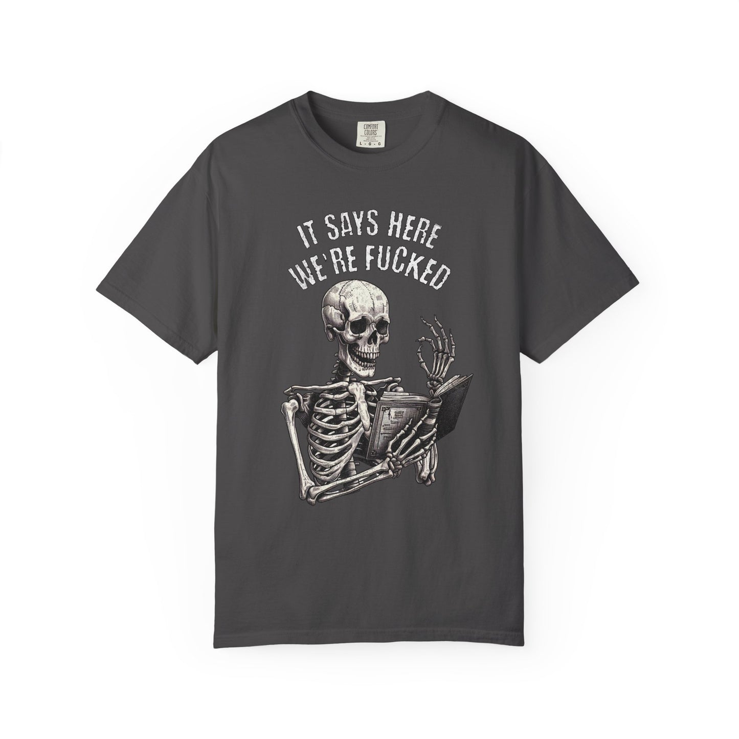 It Says Here We're Fucked Skeleton Tee - Comfort Colors 1717