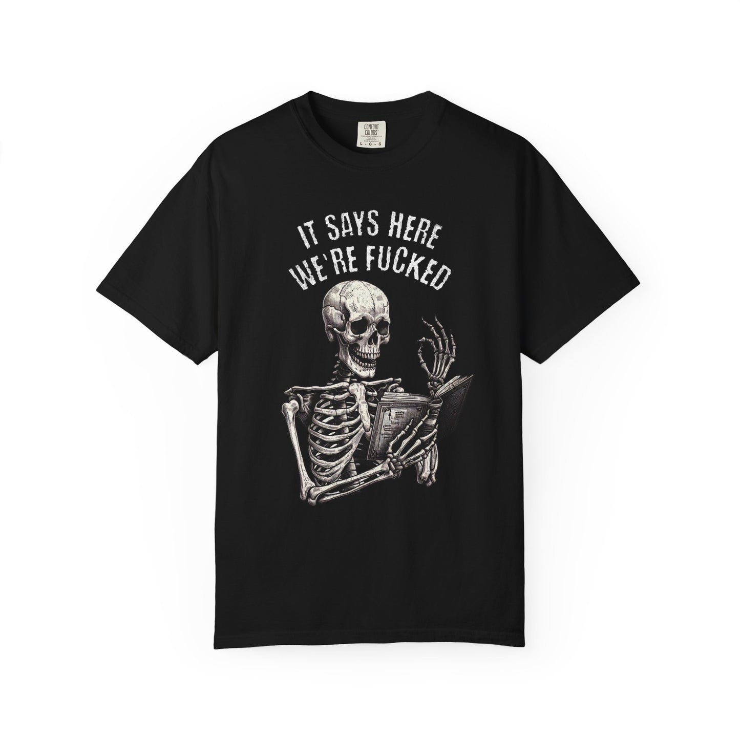 It Says Here We're Fucked Skeleton Tee - Comfort Colors 1717