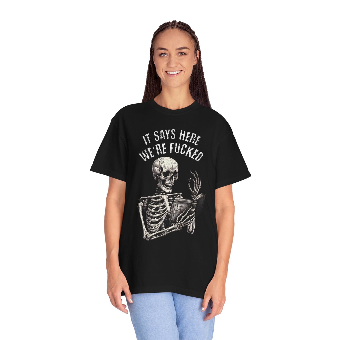 It Says Here We're Fucked Skeleton Tee - Comfort Colors 1717