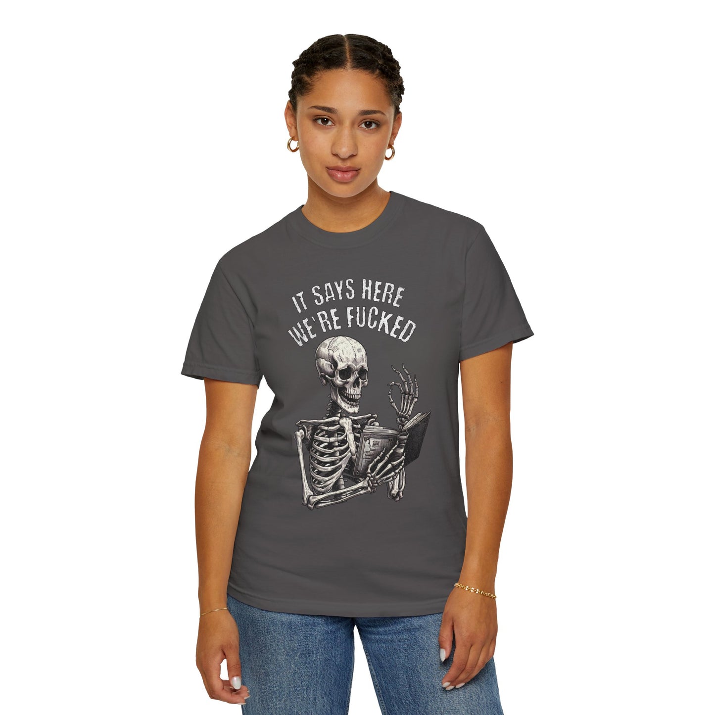 It Says Here We're Fucked Skeleton Tee - Comfort Colors 1717