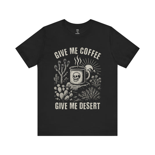 Give Me Coffee, Give Me Desert T-Shirt - Bella+Canvas Jersey