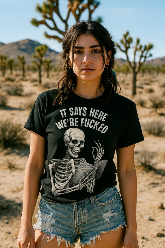 It Says Here We're Fucked Skeleton Tee - Comfort Colors 1717